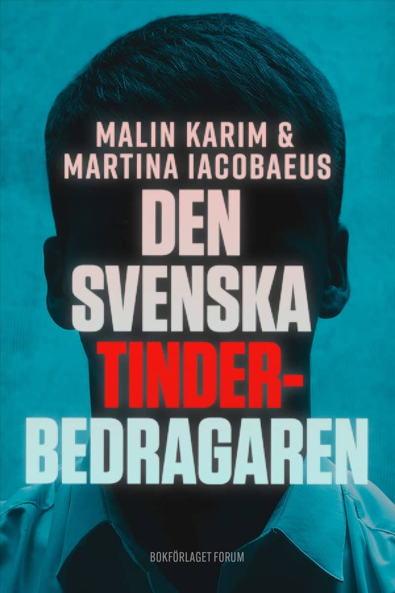 Karim, Malin ; Iacobaeus, Martina : Den svenska Tinderbedragaren : en sann berättelse om kärlek, manipulation och ett av Sveriges största dejtingbedrägerier