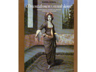 Karin Ådahl : Orientalismen i svensk konst. Islamiska föremål, förebilder och influenser i konst och konsthantverk