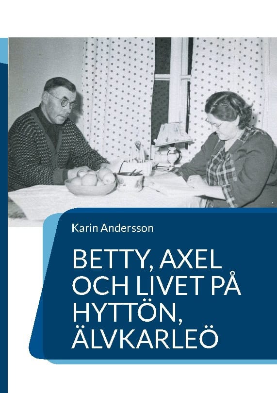 Karin Andersson : Betty, Axel och livet på Hyttön, Älvkarleö