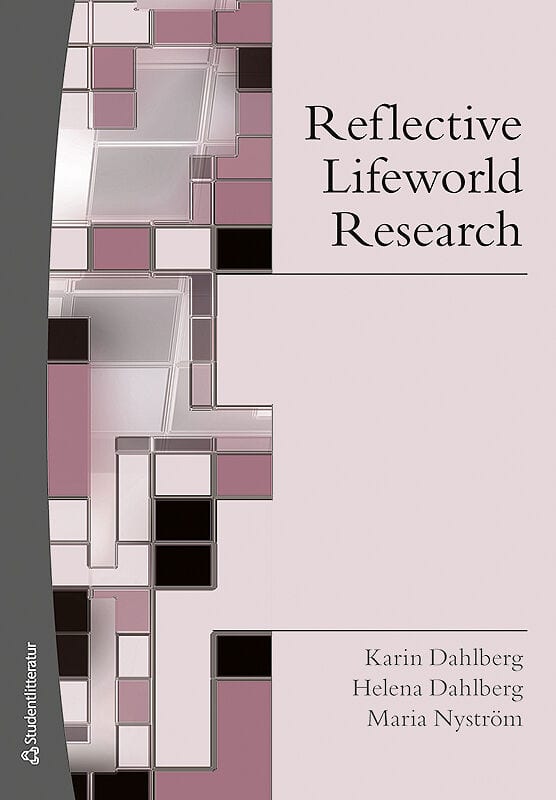 Dahlberg, Karin ; Dahlberg, Helena ; Nyström, Maria : Reflective Lifeworld Research