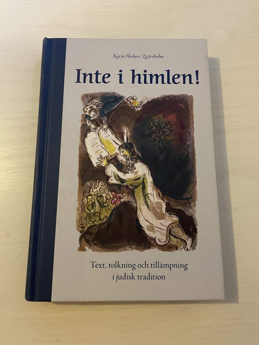 Karin Hedner Zetterholm : Inte i himlen! - Text, tolkning och tillämpning i judisk tradition