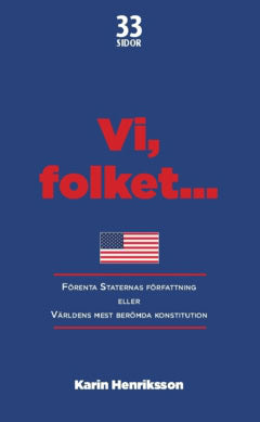 Karin Henriksson : Vi, folket... : Förenta Staternas författning eller Världens mest berömda konstitution