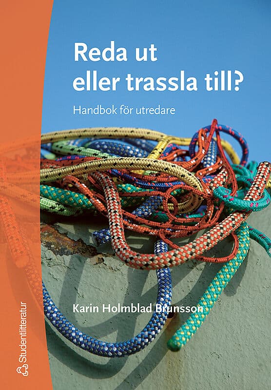 Karin Holmblad Brunsson : Reda ut eller trassla till? : handbok för utredare
