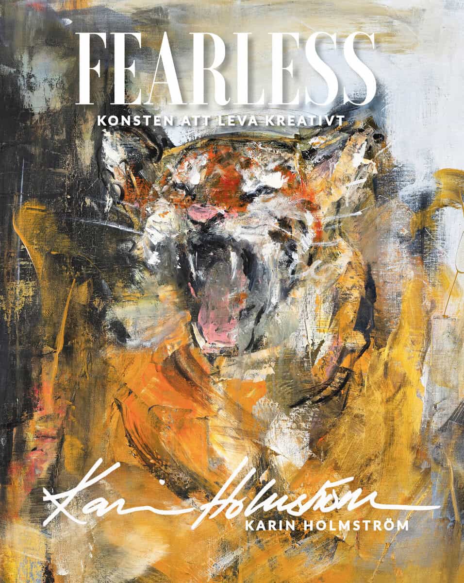 Karin Holmström : Fearless : konsten att leva kreativt