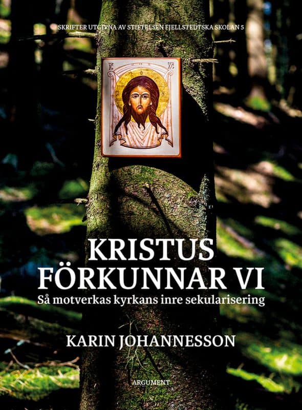 Karin Johannesson : Kristus förkunnar vi : så motverkas kyrkans inre sekularisering
