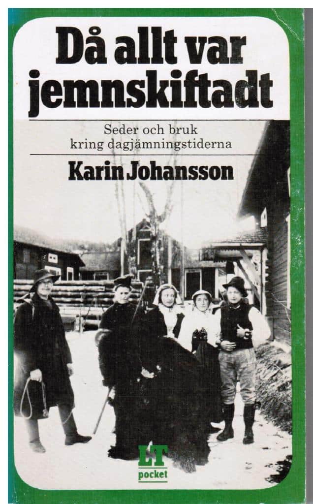 Karin Johansson : Då allt var jemnskiftadt. Något om äldre folklig tideräkning. Seder och bruk kring dagjämningstiderna