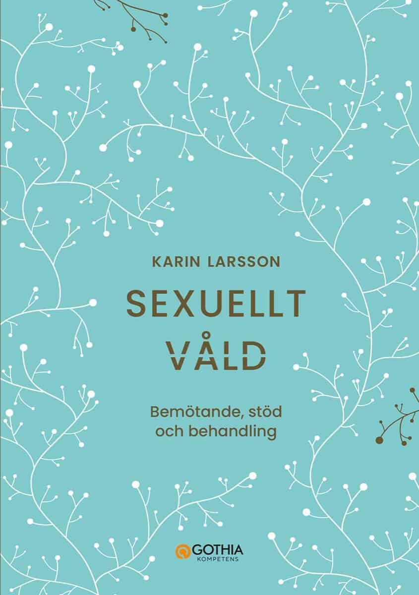 Karin Larsson : Sexuellt våld : bemötande, stöd och behandling