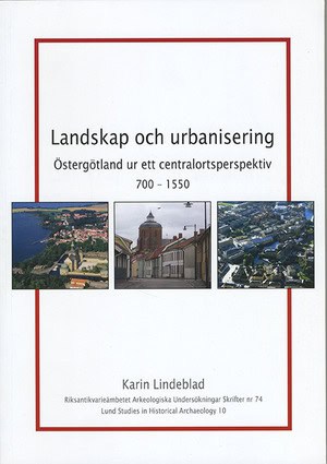 Karin Lindeblad : Landskap och urbanisering : Östergötland ur ett centralortsperspektiv