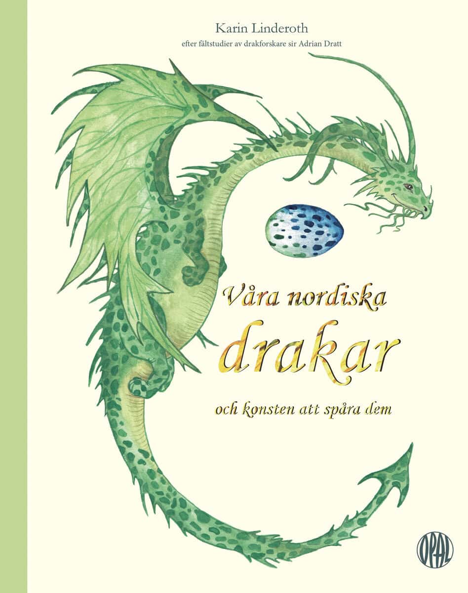Karin Linderoth : Våra nordiska drakar och konsten att spåra dem : efter fältstudier av drakforskare sir Adrian Dratt