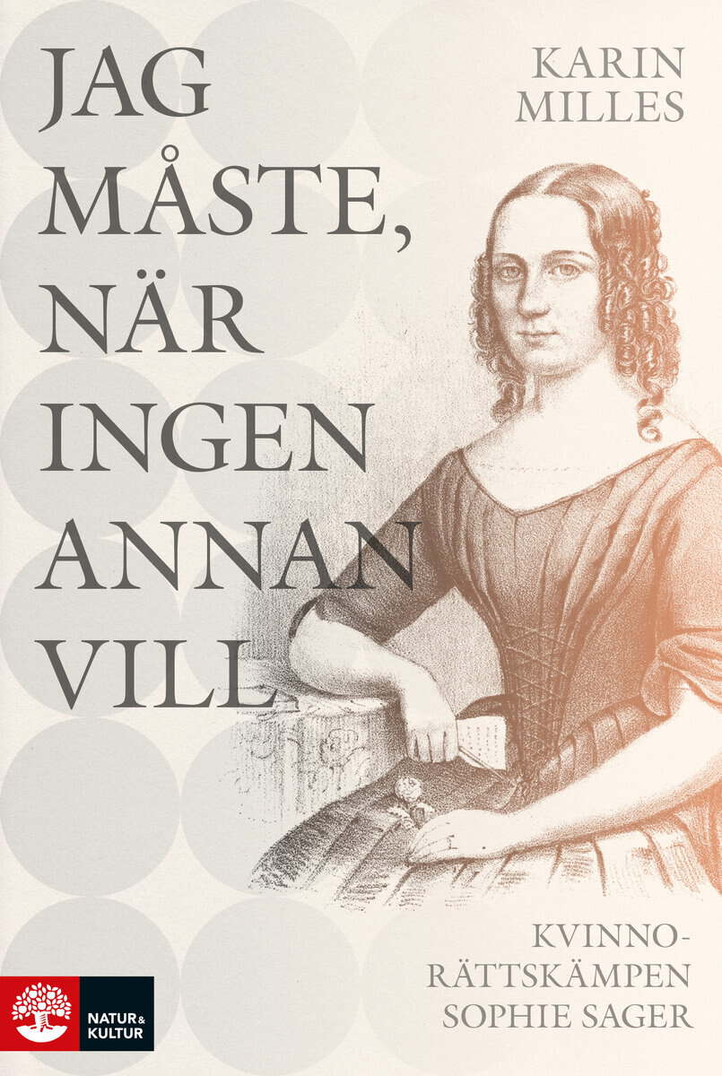 Karin Milles : Jag måste, när ingen annan vill : kvinnorättskämpen Sophie Sager