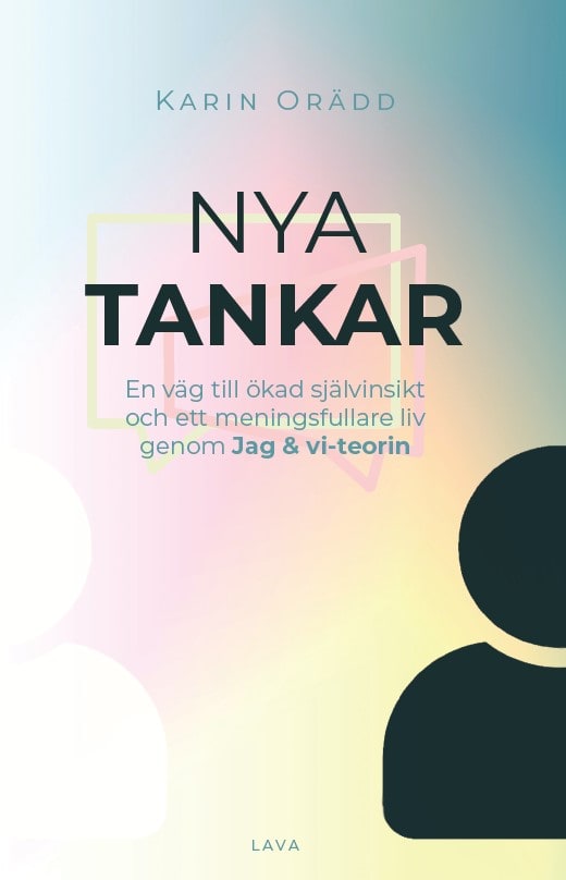 Karin Orädd : Nya tankar : en väg till ökad självinsikt och ett meningsfullare liv genom Jag & vi-teorin