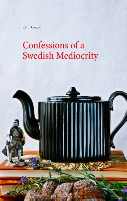 Karin Oswald : Confessions of a Swedish Mediocrity