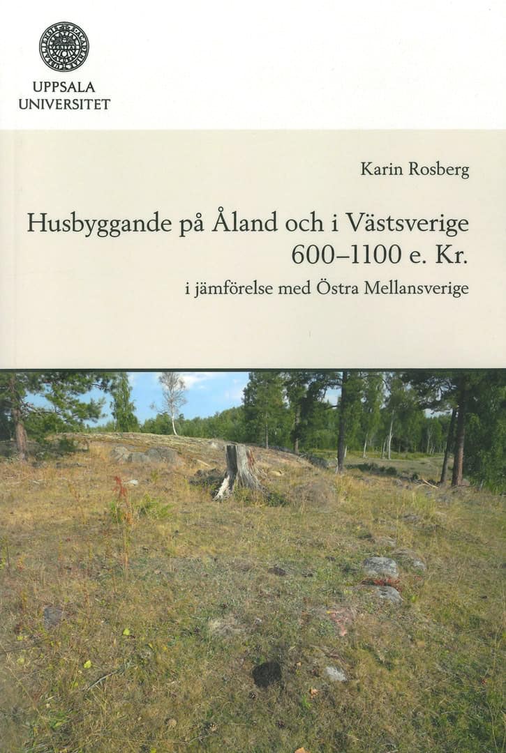 Karin Rosberg : Husbyggande på Åland och i Västsverige 600-1100 e. Kr.