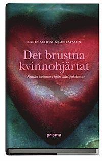 Karin Schenck-Gustafsson : Det brustna kvinnohjärtat - om kvinnors hjärt-kärlsjukdomar