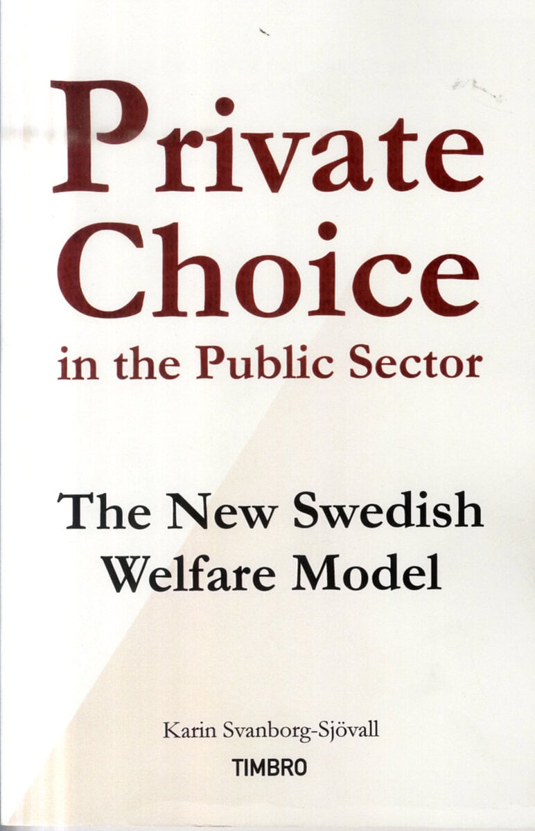 Karin Svanborg-Sjövall : Private Choice in the Public Sector : The New Swedish Welfare Model
