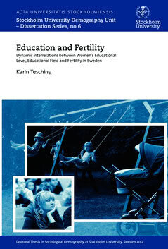 Karin Tesching : Education and fertility : dynamic interrelations between women's educational level, educational field and fertility in Sweden