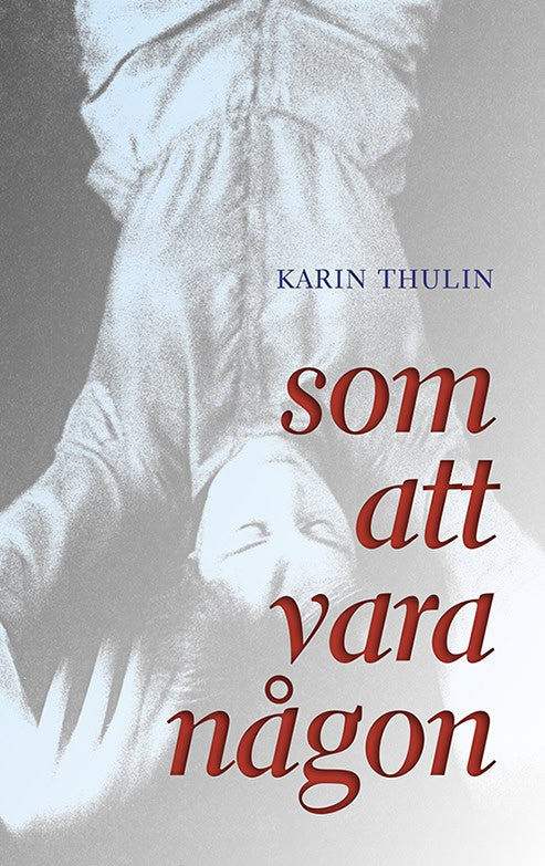 Karin Thulin : Som att vara någon