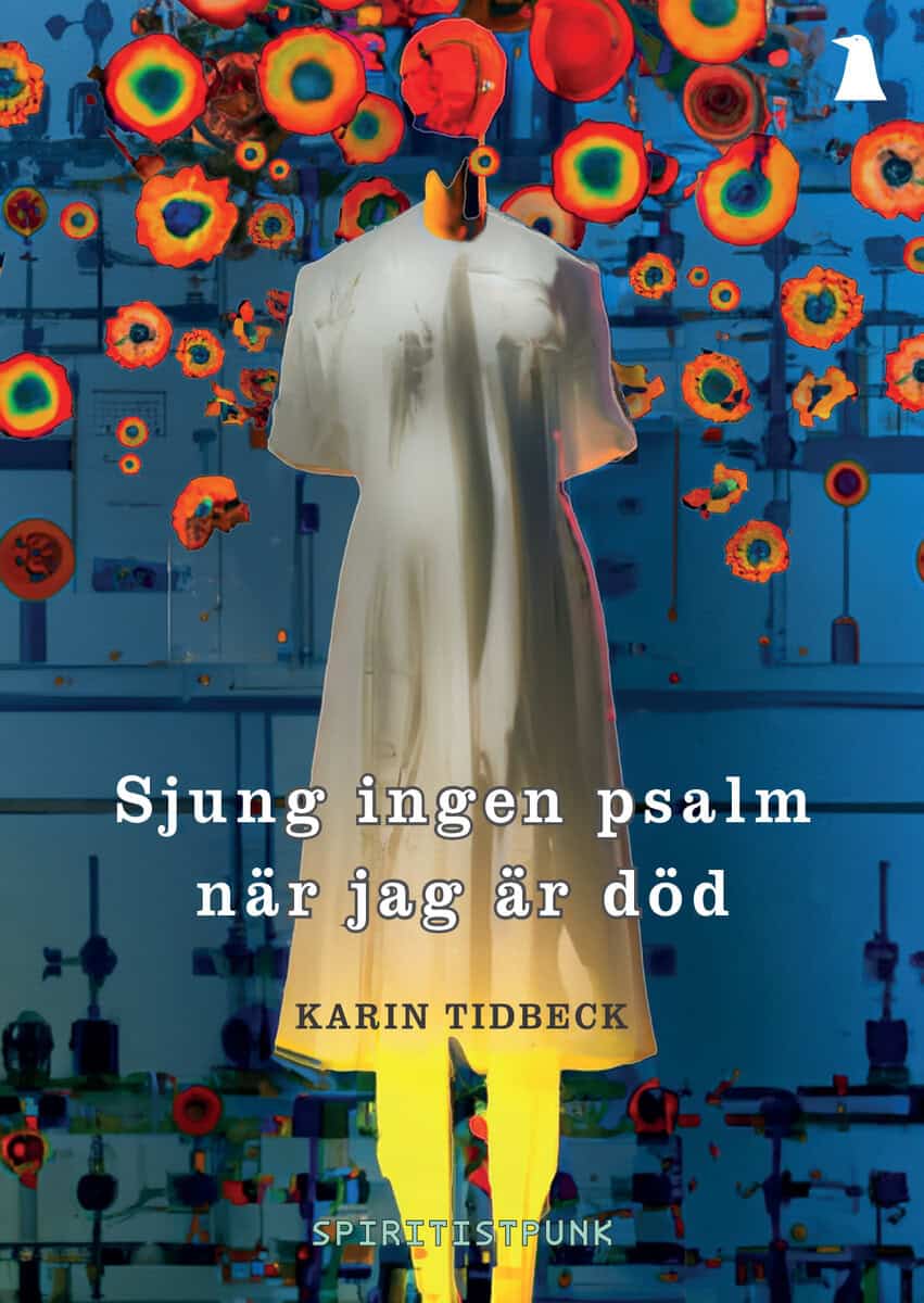 Karin Tidbeck : Sjung ingen psalm när jag är död