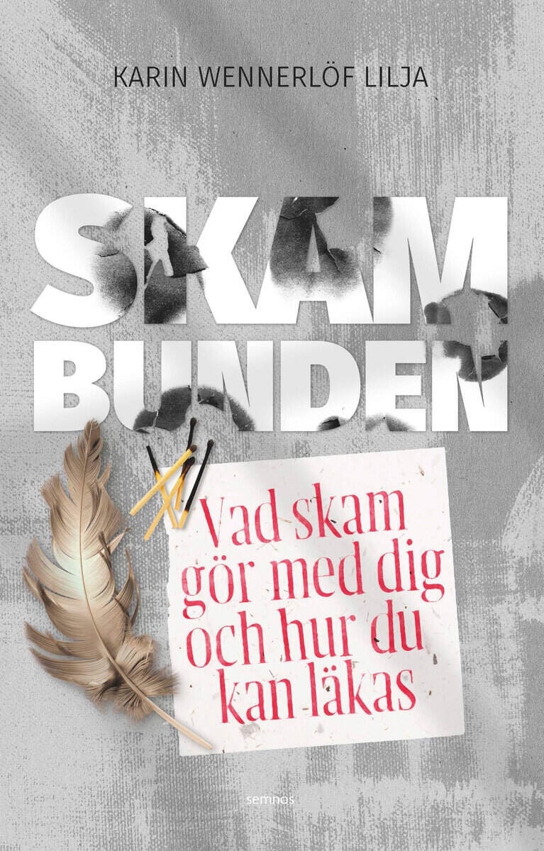 Karin Wennerlöf Lilja : Skambunden : vad skam gör med dig och hur du kan läkas