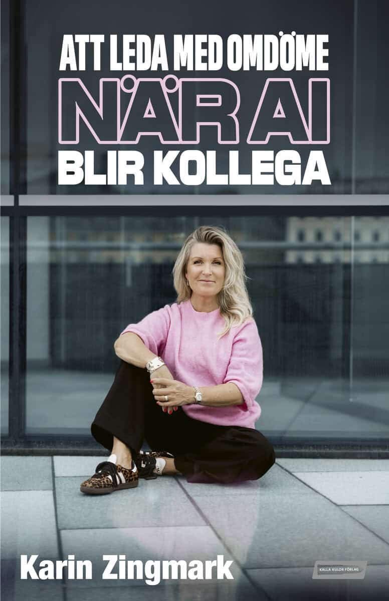 Karin Zingmark : Att leda med omdöme när AI blir kollega