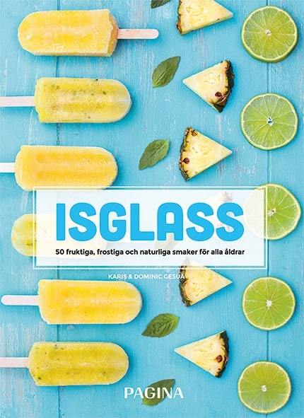 Gesua, Karis ; Gesua, Dominic : Isglass : 50 fruktiga, frostiga och naturliga smaker för alla åldrar