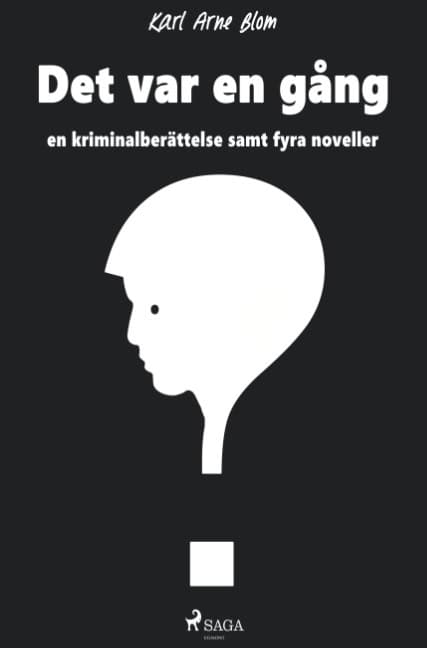 Karl Arne Blom : Det var en gång : en kriminalberättelse samt fyra noveller