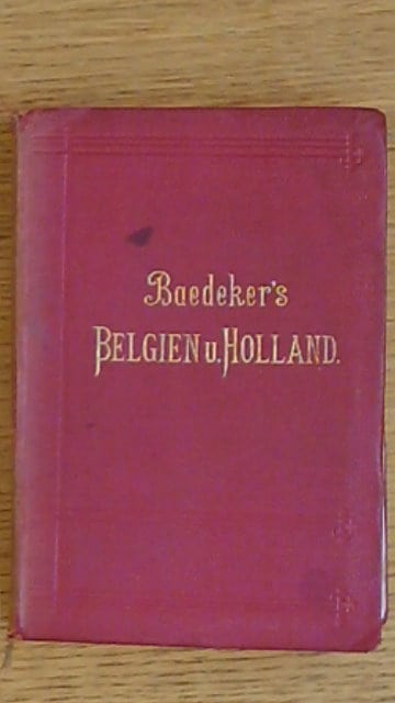 Karl Bædeker : Belgien und Holland nebst dem Großherzogtum Luxemburg. Handbuch für Reisende