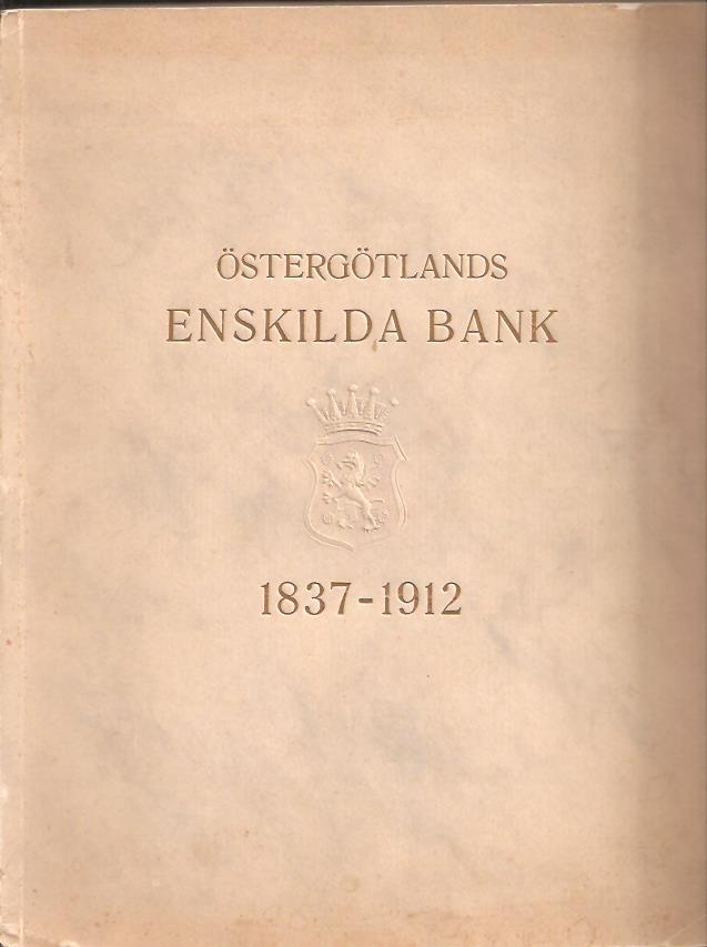 Karl. Beckman : Östergötlands enskilda bank 1837-1912.