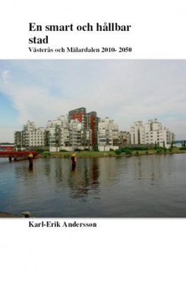 Karl-Erik Andersson : En smart och hållbar stad : Västerås och Mälardalen 2010-2050