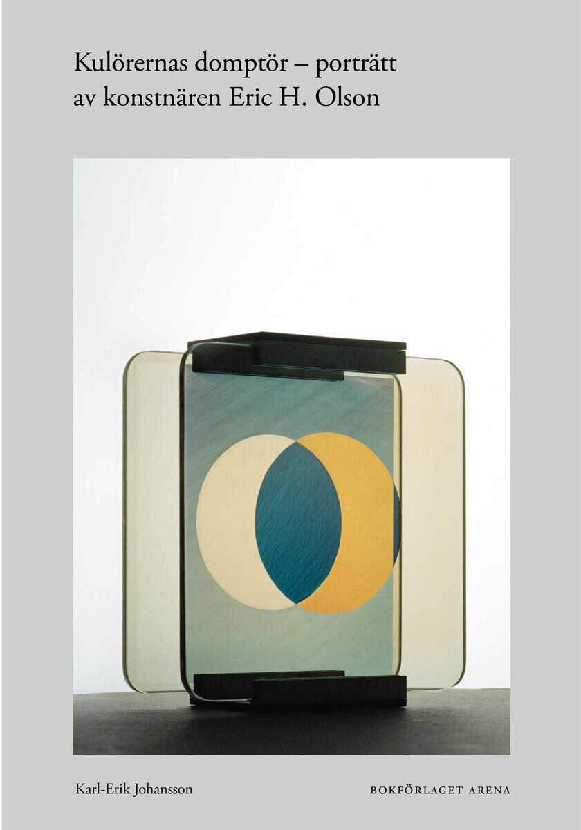 Karl-Erik Johansson : Kulörernas domptör : porträtt av konstnären Eric H. Olson