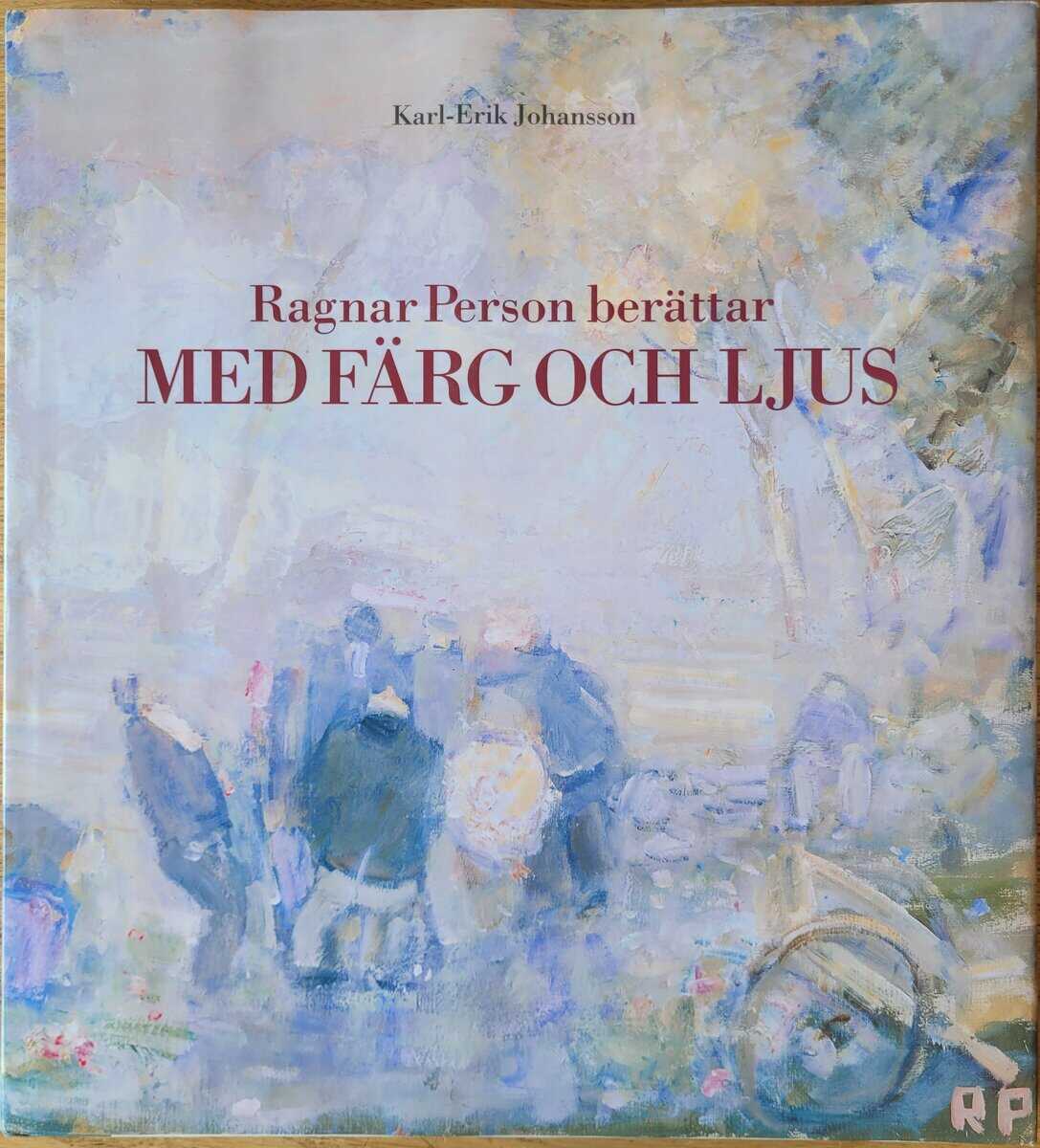 Karl-Erik Johansson : Ragnar Person berättar med färg och ljus