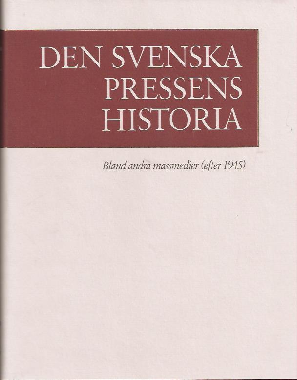 Karl Erik m.fl Gustafsson : Den svenska pressens historia. 4, Bland andra massmedier (efter 1945)