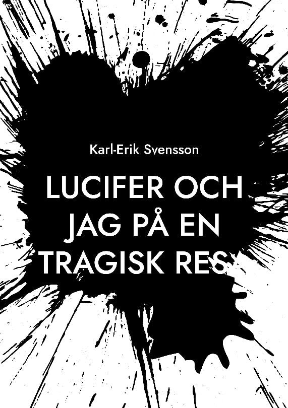 Karl-Erik Svensson : Lucifer och jag på en tragisk resa