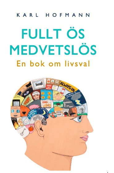 Karl Hofmann : Fullt ös medvetslös : en bok om livsval