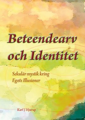 Karl J. Hjurup : Beteendearv och identitet : sekulär mystik kring egots illusioner