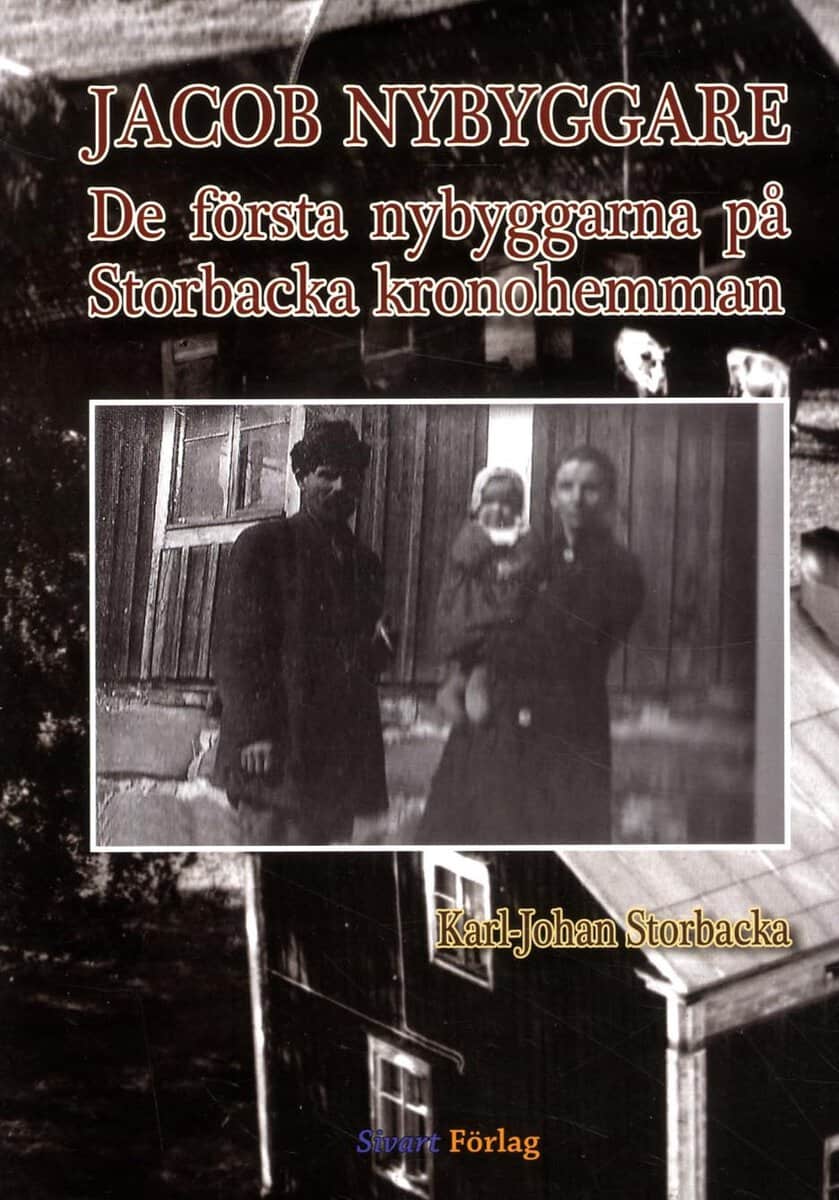 Karl-Johan Storbacka : Jacob Nybyggare : de första nybyggarna på Storbacka kronohemman