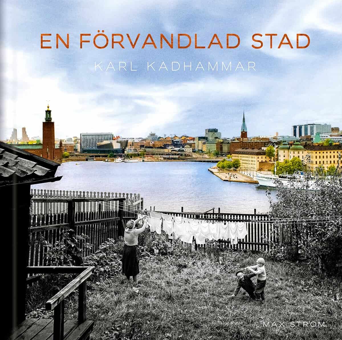 Karl Kadhammar : En förvandlad stad : Stockholm förr och nu