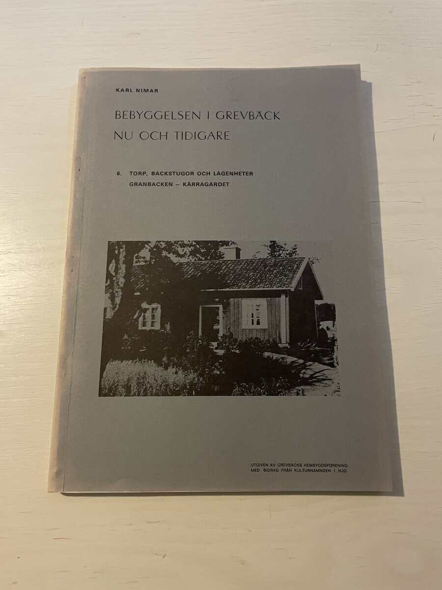Karl Nimar : Bebyggelsen i Grevbäck nu och tidigare 6 - Torp, backstugor och lägenheter Granbacken-Kärragårdet
