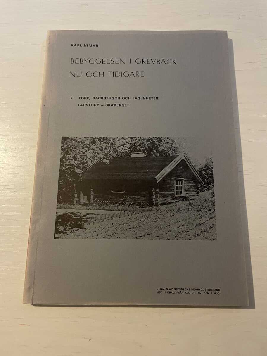 Karl Nimar : Bebyggelsen i Grevbäck nu och tidigare 7 - Torp, backstugor och lägenheter Larstorp-Skaberget