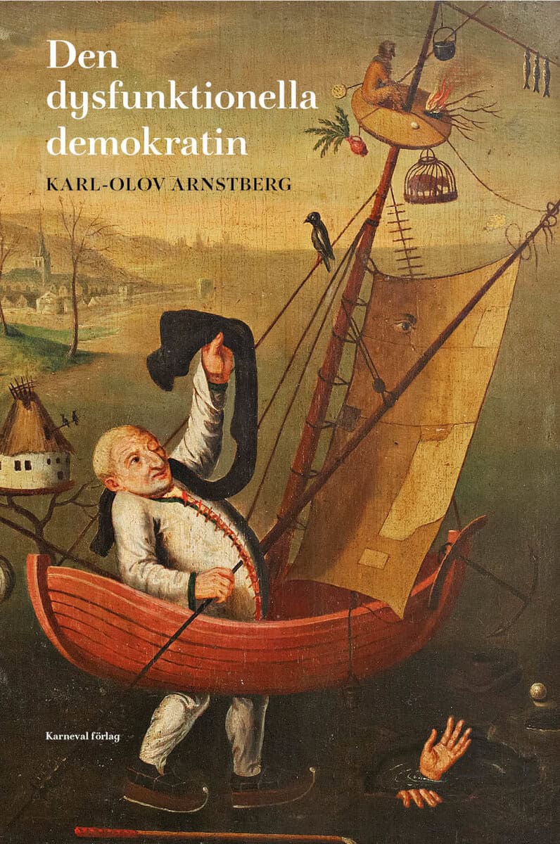 Karl-Olov Arnstberg : Den dysfunktionella demokratin
