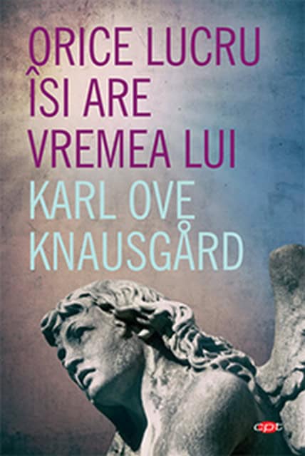 Karl Ove Knausgård : Orice lucru isi are vremea lui