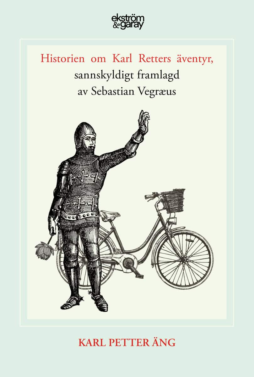 Karl Petter Äng : Historien om Karl Retters äventyr, sannskyldigt framlagd av Sebastian Vegræus