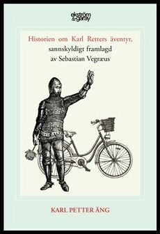 Karl Petter Äng : Historien om Karl Retters äventyr, sannskyldigt framlagd av Sebastian Vegræus