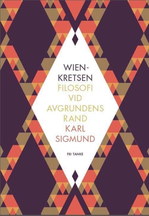 Karl Sigmund : Wienkretsen : filosofi vid avgrundens rand