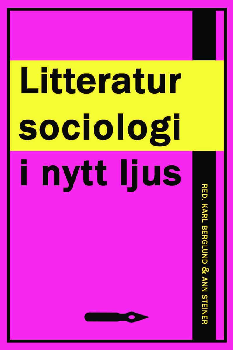 Berglund, Karl ; Steiner, Ann [red.] : Litteratursociologi i nytt ljus