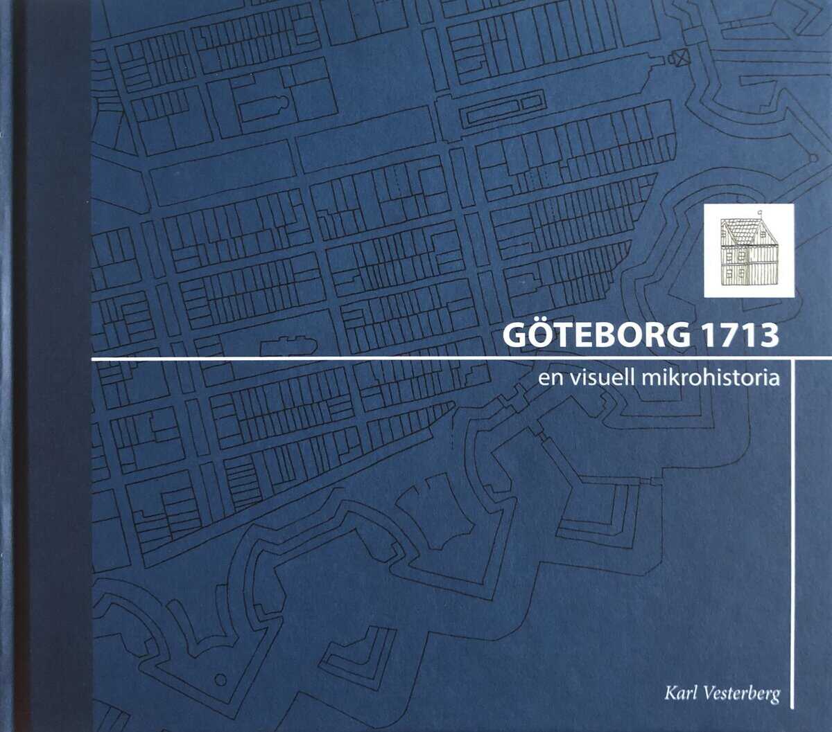 Karl Vesterberg : Göteborg 1713: en visuell mikrohistoria