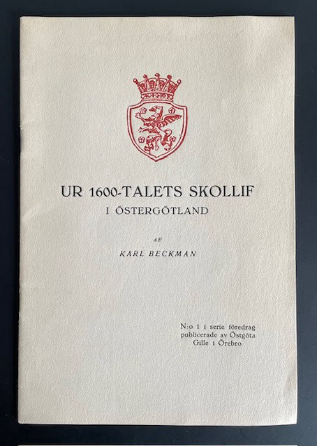 Karl Vilhelm. Beckman : Ur 1600-talets skollif i Östergötland - Föredrag hållet på Östgöta gille i Örebro d. 22. febr. 1926.