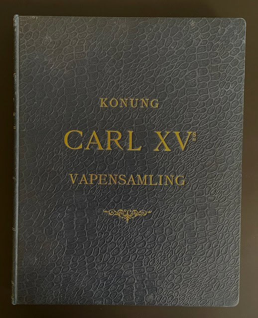 [Karl XV] (DÖBELN, E. G. ; FLEETWOOD, GEORG) : Hans Majestät Konung Carl XVs Vapensamling. Del 1-2. innehåller Orientaliska samlingen samt Vesterländska samlingen.