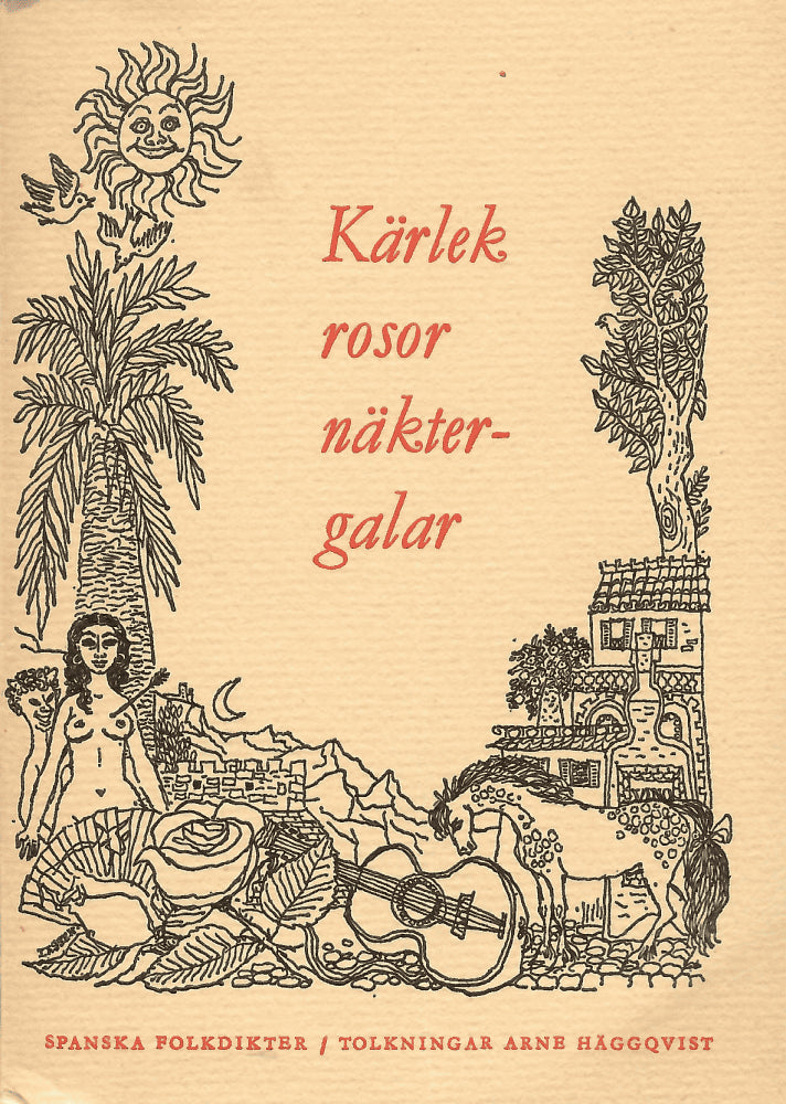 Kärlek Rosor Näktergalar  Spanska Folkdikter - 150 spanska Coplas i tolkning av Arne Häggqvist