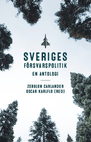 Karlflo, Oscar ; Carlander, Zebulon [red.] : Sveriges försvarspolitik